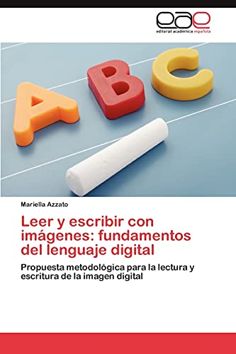 Leer y escribir con imágenes: fundamentos del lenguaje digital: Propuesta metodológica para la lectura y escritura de la imagen digital