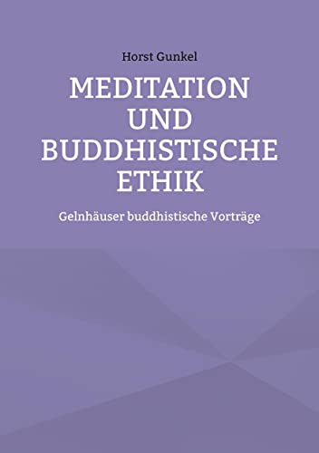 Meditation und buddhistische Ethik: Gelnhäuser buddhistische Vorträge (Gelnhäuser buddhistische Reihe)