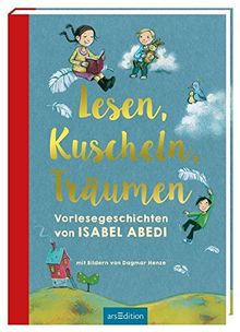 Lesen, Kuscheln, Träumen: Vorlesegeschichten von Isabel Abedi