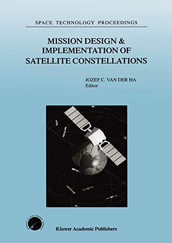 Mission Design & Implementation of Satellite Constellations: Proceedings of an International Workshop, held in Toulouse, France, November 1997 (Space Technology Proceedings, 1, Band 1)