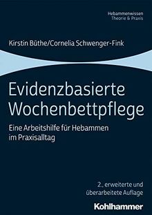 Evidenzbasierte Wochenbettpflege: Eine Arbeitshilfe für Hebammen im Praxisalltag