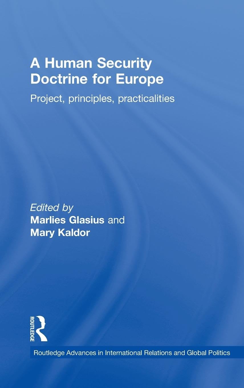A Human Security Doctrine for Europe: Project, Principles, Practicalities (Routledge Advances in International Relations and Global Politics)