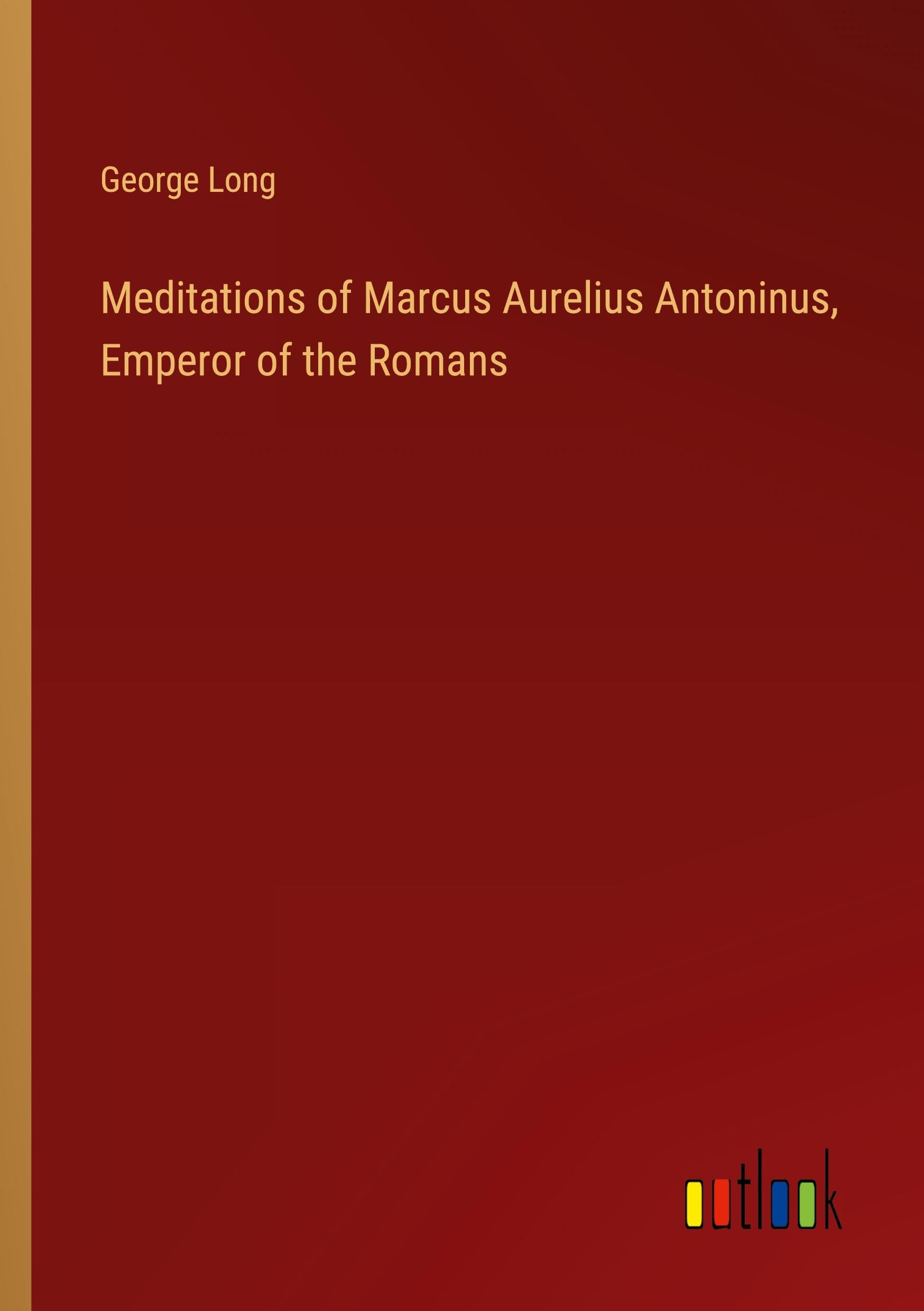 Meditations of Marcus Aurelius Antoninus, Emperor of the Romans