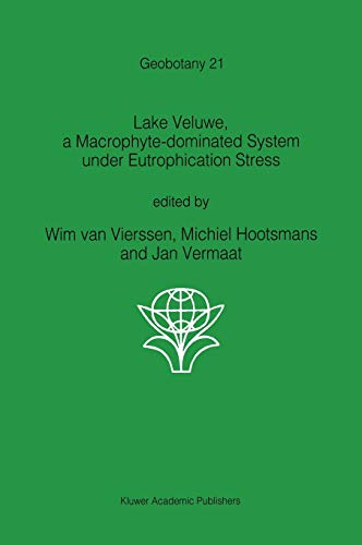Lake Veluwe, a Macrophyte-dominated System under Eutrophication Stress (Geobotany, 21, Band 21)