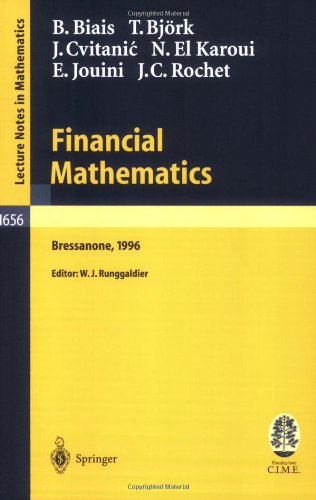 Financial Mathematics: Lectures given at the 3rd Session of the Centro Internazionale Matematico Estivo (C.I.M.E.) held in Bressanone, Italy, July ... Mathematics / C.I.M.E. Foundation Subseries)