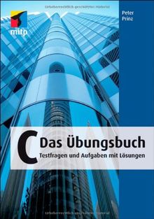 C - Das Übungsbuch: Testfragen und Aufgaben mit Lösungen (mitp Professional)