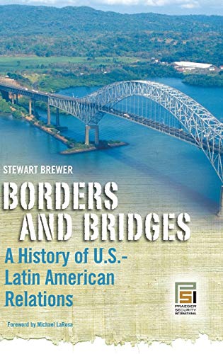 Borders and Bridges: A History of U.S.-Latin American Relations (Praeger Security International)