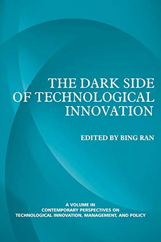 The Dark Side of Technological Innovation: Volume 2 (Contemporary Perspectives on Technological Innovation, Management, and Policy)