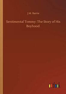 Sentimental Tommy: The Story of His Boyhood