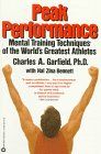 Peak Performance: Mental Training Techniques of the World's Greatest Athletes