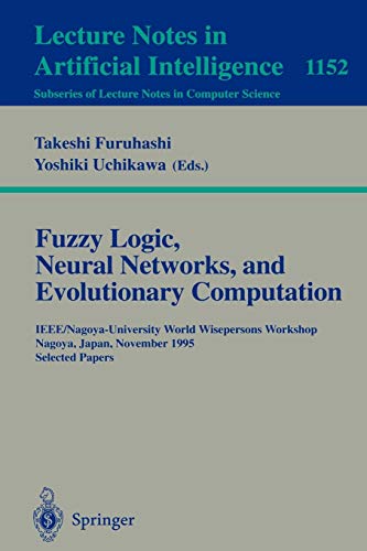 Fuzzy Logic, Neural Networks, and Evolutionary Computation: IEEE/Nagoya-University World Wisepersons Workshop Nagoya, Japan, November 14 - 15, 1995 ... Notes in Computer Science, 1152, Band 1152)