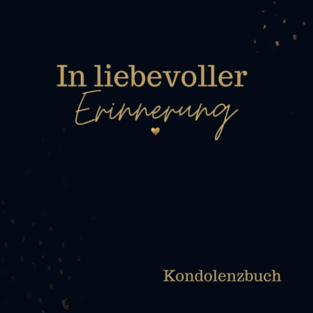Kondolenzbuch- In liebevoller Erinnerung: Ein neutrales Trauerbuch für letzte Bekundungen, Erinnerungen und Zitate.