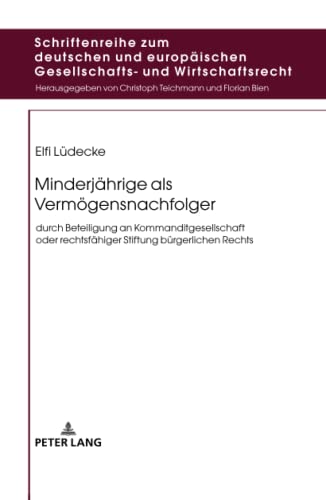 Minderjährige als Vermögensnachfolger: durch Beteiligung an Kommanditgesellschaft oder rechtsfähiger Stiftung bürgerlichen Rechts (Schriftenreihe zum ... Gesellschafts- und Wirtschaftsrecht, Band 23)