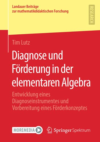 Diagnose und Förderung in der elementaren Algebra: Entwicklung eines Diagnoseinstrumentes und Vorbereitung eines Förderkonzeptes (Landauer Beiträge zur mathematikdidaktischen Forschung)