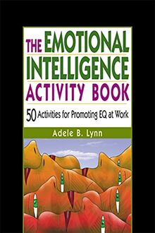 The Emotional Intelligence Activity Book: 50 Activities for Promoting EQ at Work