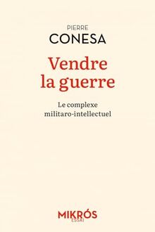 Vendre la guerre : le complexe militaro-intellectuel