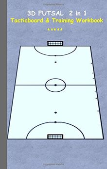 3D Futsal 2 in 1 Tacticboard and Training Book: Tactics/strategies/drills for trainer/coaches, notebook, training, exercise, exercises, drills, ... tactic, competition, match, bestseller