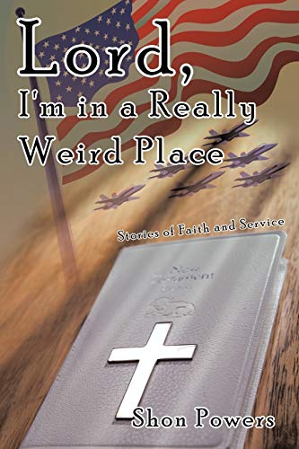 Lord, I'm in a Really Weird Place: Stories of Faith and Service