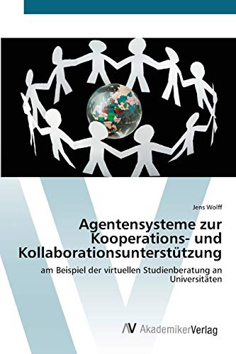 Agentensysteme zur Kooperations- und Kollaborationsunterstützung: am Beispiel der virtuellen Studienberatung an Universitäten