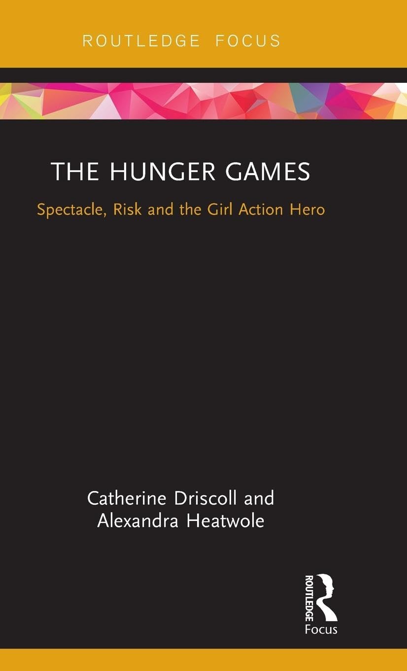 The Hunger Games: Spectacle, Risk and the Girl Action Hero (Cinema and Youth Cultures)