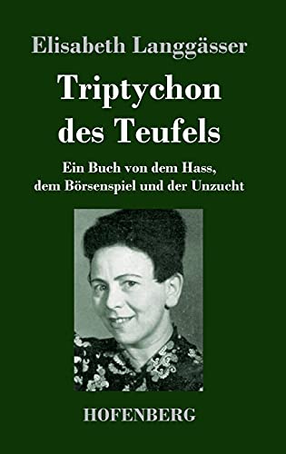 Triptychon des Teufels: Ein Buch von dem Hass, dem Börsenspiel und der Unzucht