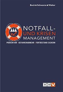 Notfall- und Krisenmanagement: Prävention - Gefahrenabwehr - Fortbestand sichern