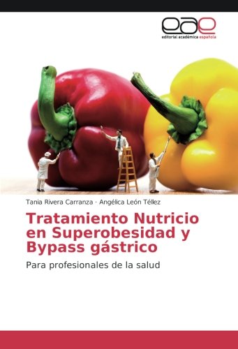 Tratamiento Nutricio en Superobesidad y Bypass gástrico: Para profesionales de la salud