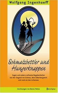 Schmalzbettler und Hungerknappen: Sagen und andere seltsame Begebenheiten aus der Gegend von Schwaz, dem Silberbergwerk und rund um den Achensee