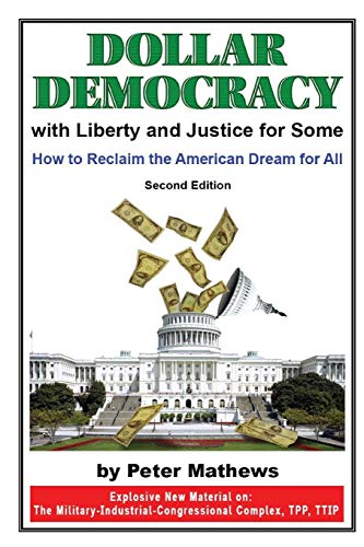 Dollar Democracy:With Liberty and Justice for Some: How to Reclaim the American Dream For All