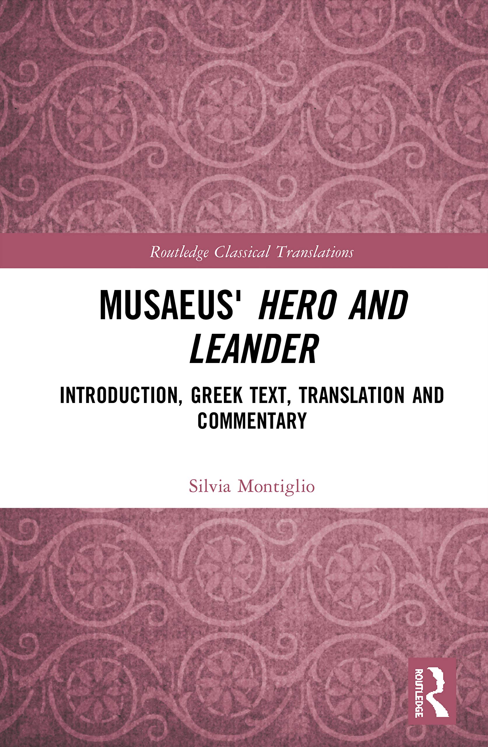 Musaeus' Hero and Leander: Introduction, Greek Text, Translation and Commentary (Routledge Classical Translations)