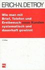 Wie man mit Brief, Telefon und Erstbesuch neue Kunden systematisch und dauerhaft gewinnt