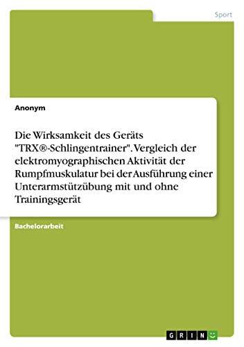 Die Wirksamkeit des Geräts TRX®-Schlingentrainer. Vergleich der elektromyographischen Aktivität der Rumpfmuskulatur bei der Ausführung einer Unterarmstützübung mit und ohne Trainingsgerät