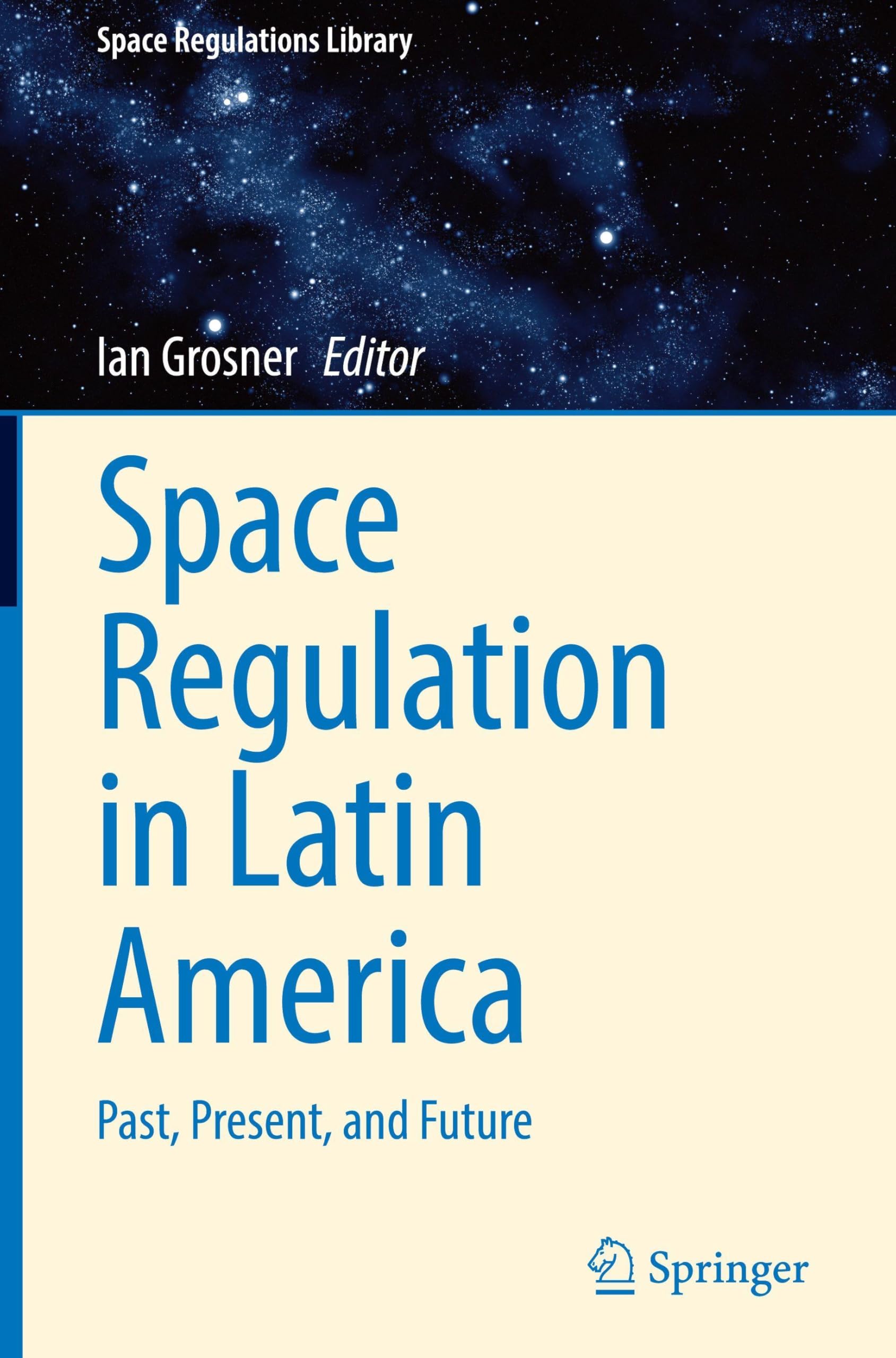 Space Regulation in Latin America: Past, Present, and Future (Space Regulations Library, 11)