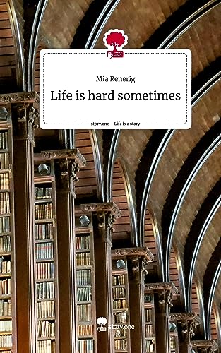 Life is hard sometimes. Life is a Story - story.one
