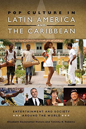 Pop Culture in Latin America and the Caribbean (Entertainment and Society Around the World)