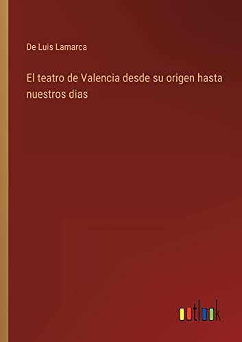 El teatro de Valencia desde su origen hasta nuestros dias