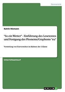 "So ein Wetter" - Einführung des Lesetextes und Festigung des Phonems/Graphems "eu": Vermittlung von Textverstehen im Rahmen der 3.Klasse