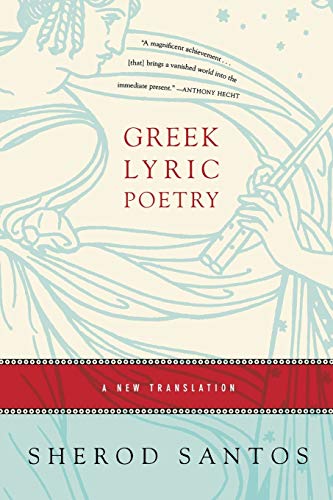 Sherod Santos Greek Lyric Poetry, A New Translation