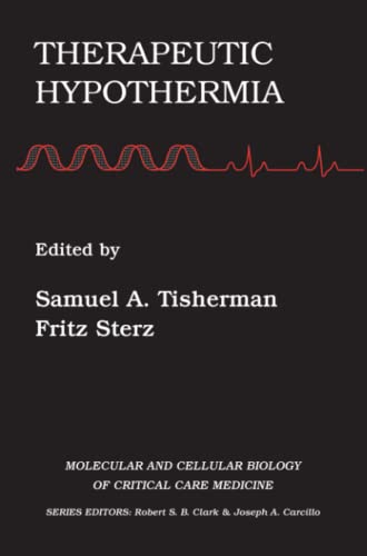 Therapeutic Hypothermia (Molecular & Cellular Biology of Critical Care Medicine, Band 4)