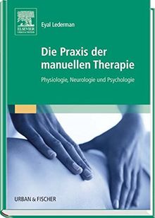 Die Praxis der manuellen Therapie: Physiologie, Neurologie und Psychologie