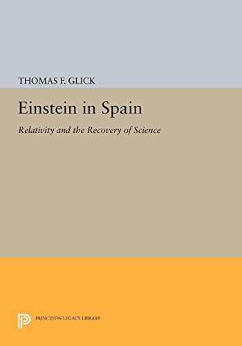 Glick, Thomas F. Einstein In Spain, Relativity And The Recovery Of Science (Princeton Legacy Library)