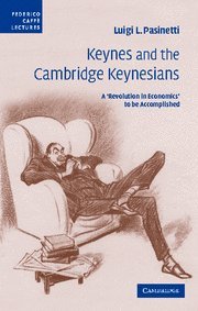 Keynes and the Cambridge Keynesians: A 'Revolution in Economics' to be Accomplished (Federico Caffè Lectures)