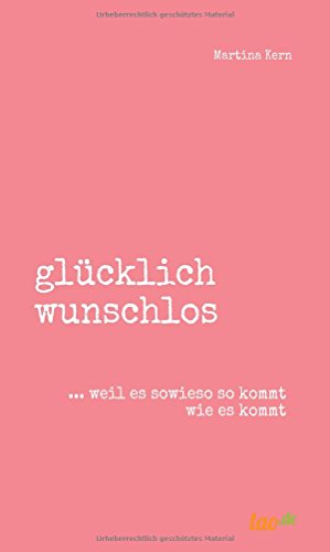 glücklich wunschlos: ... weil es sowieso so kommt wie es kommt