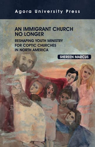 An Immigrant Church No Longer: Reshaping Youth Ministry for Coptic Churches in North America