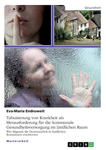 Tabuisierung von Krankheit als Herausforderung für die kommunale Gesundheitsversorgung im ländlichen Raum: Wie Stigmata die Demenzarbeit in ländlichen Kommunen erschweren