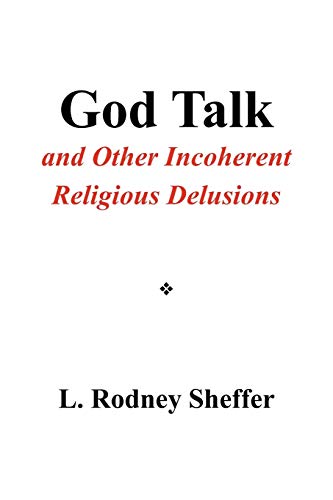 God Talk and Other Incoherent Religious Delusions: and Other Incoherent Religious Delusions
