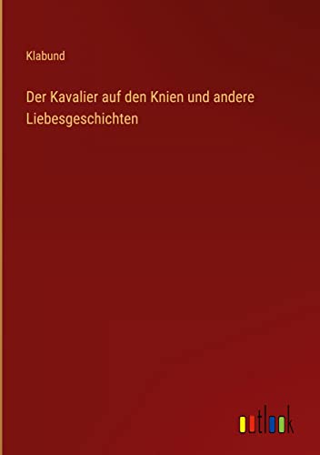 Der Kavalier auf den Knien und andere Liebesgeschichten