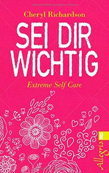 Sei dir wichtig: Extreme Self Care