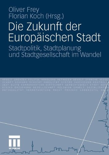 Die Zukunft Der Europäischen Stadt: Stadtpolitik, Stadtplanung und Stadtgesellschaft im Wandel (German Edition)