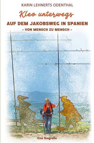 Kleo unterwegs AUF DEM JAKOBSWEG IN SPANIEN - VON MENSCH ZU MENSCH -